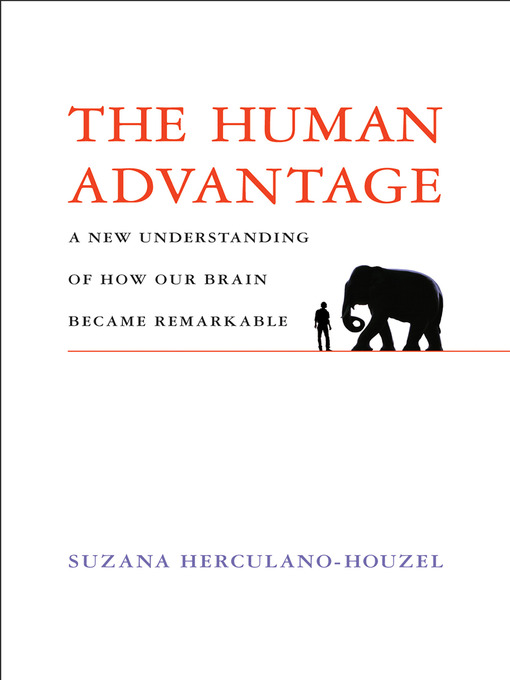 Title details for The Human Advantage by Suzana Herculano-Houzel - Available